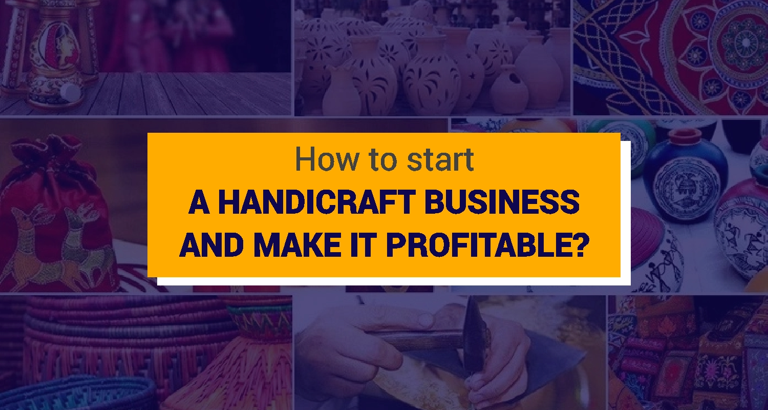 How To Start Handicraft Business Make It Profitable Iifl Finance